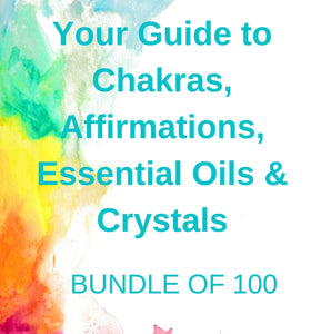 Your Guide to Chakras, Affirmations, Essential Oils & Crystals Bundle of 100 guides