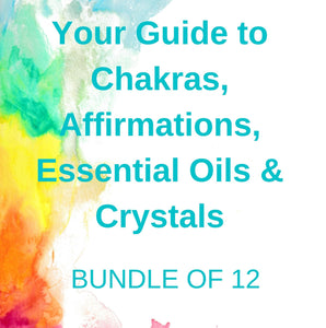 Your Guide to Chakras, Affirmations, Essential Oils & Crystals Bundle of 12 guides