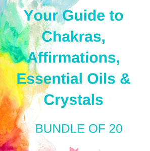 Your Guide to Chakras, Affirmations, Essential Oils & Crystals Bundle of 20 guides