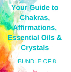Your Guide to Chakras, Affirmations, Essential Oils & Crystals Bundle of 8 guides
